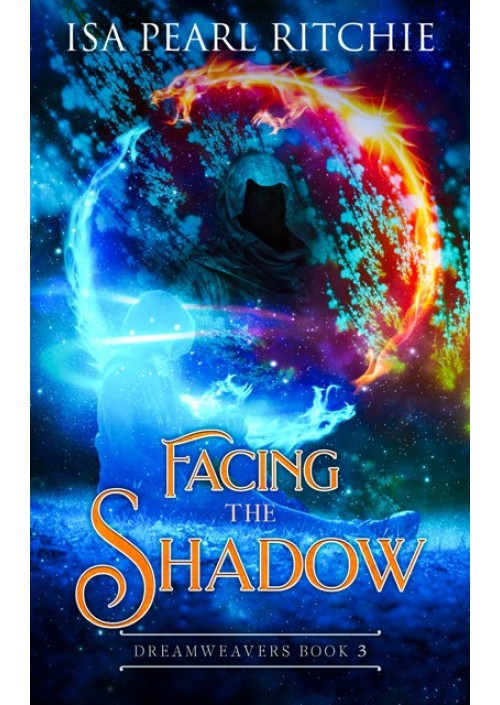 Facing the Shadow : Dreamweavers Book 3 by Isa Pearl Ritchie