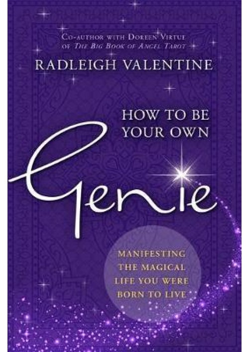 How to be Your Own Genie : Manifesting the Magical Life You Were Born to Live by Radleigh Valentine