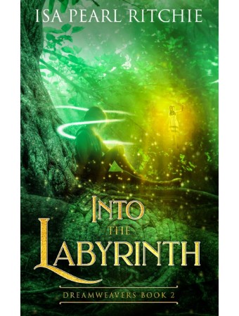 Into the Labyrinth : Dreamweavers Book 2 by Isa Pearl Ritchie